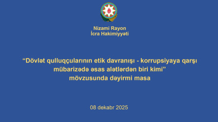 Nizami Rayon İcra Hakmiyyətində etik davranış qaydalarına həsr olunan dəyirmi masa təşkil edilib